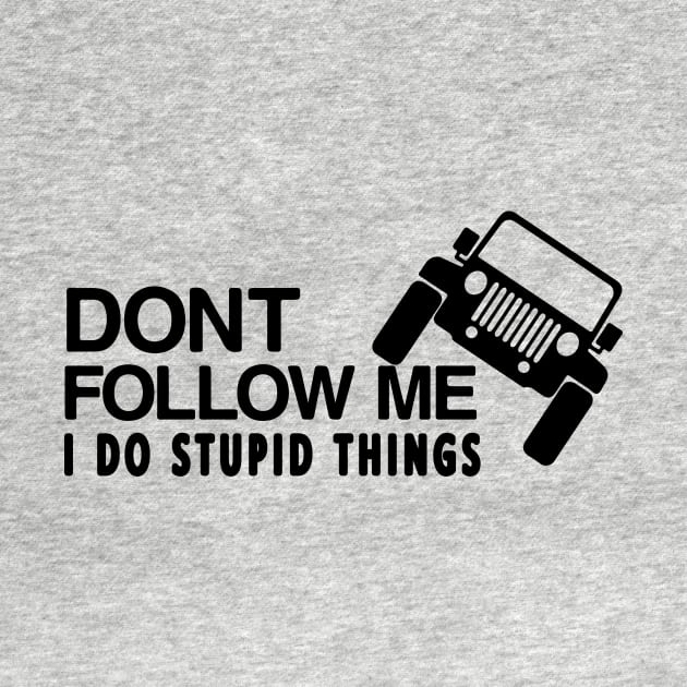 DONT FOLLOW ME I DO STUPID THINGS T-SHIRT by CHIRAZAD